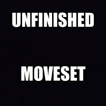 Unfinished Moveset